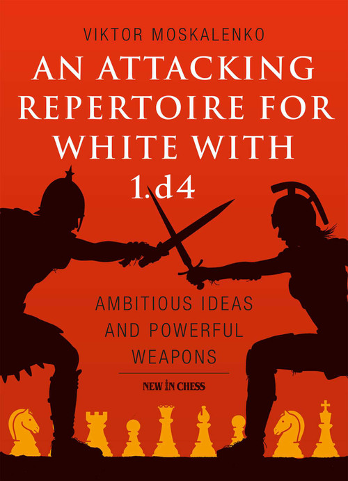 Attacking Repertoire for White with 1.d4 (Ambitious Ideas and Powerful Weapons) by Viktor Moskalenko, 9789056918309