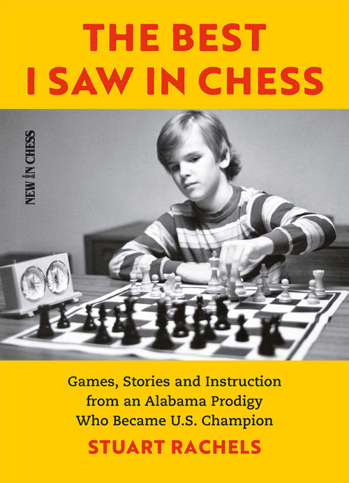 The Best I Saw in Chess (Games, Stories and Instruction from an Alabama Prodigy Who Became U.S. Champion) by Stuart Rachels, 9789056918811