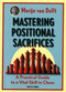 Mastering Positional Sacrifices (A Practical Guide to a Vital Skill in Chess) by Merijn van Delft, 9789056918835