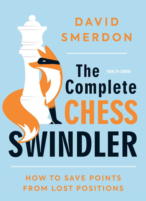 The Complete Chess Swindler (How to Save Points from Lost Positions) by David Smerdon, 9789056919115