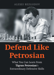 Defend Like Petrosian (What You Can Learn From Tigran Petrosian's Extraordinary Defensive Skills) by Alexey Bezgodov, 9789056919238