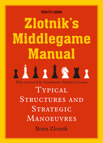 Zlotnik's Middlegame Manual (Typical Structures and Strategic Manoeuvres) by Boris Zlotnik, Fabiano Caruana, 9789056919269