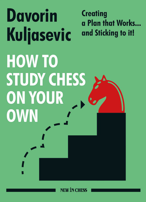 How to Study Chess on Your Own (Creating a Plan that Works… and Sticking to it!) by Davorin Kuljasevic, 9789056919313