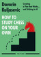 How to Study Chess on Your Own (Creating a Plan that Works… and Sticking to it!) by Davorin Kuljasevic, 9789056919313