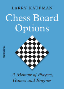 Chess Board Options (A Memoir of Players, Games and Engines) by Larry Kaufman, 9789056919337