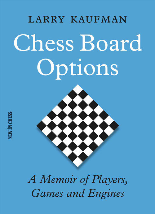 Chess Board Options (A Memoir of Players, Games and Engines) by Larry Kaufman, 9789056919337