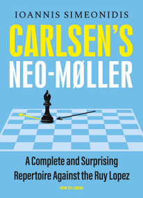 Carlsen's Neo-Møller (A Complete and Surprising Repertoire Against the Ruy Lopez) by Ioannis Simeonidis, 9789056919375