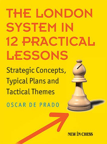 The London System in 12 Practical Lessons (Strategic Concepts, Typical Plans and Tactical Themes) by Oscar de Prado, 9789056919658