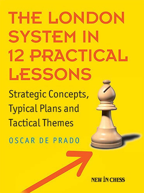 The London System in 12 Practical Lessons (Strategic Concepts, Typical Plans and Tactical Themes) by Oscar de Prado, 9789056919658