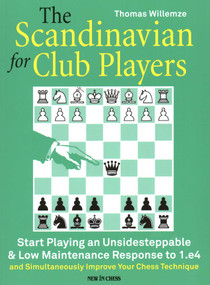 The Scandinavian for Club Players (Start Playing an Unsidesteppable & Low Maintenance Response to 1.e4) by Thomas Willemze, 9789056919764