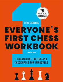 Everyone's First Chess Workbook (Fundamental Tactics and Checkmates for Improvers - 738 Practical Exercises) by Peter Giannatos, Daniel Naroditsky, 9789056919887