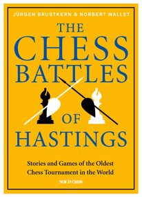 The Chess Battles of Hastings (Stories and Games of the Oldest Chess Tournament in the World) by Jürgen Brustkern, Norbert Wallet, 9789056919955