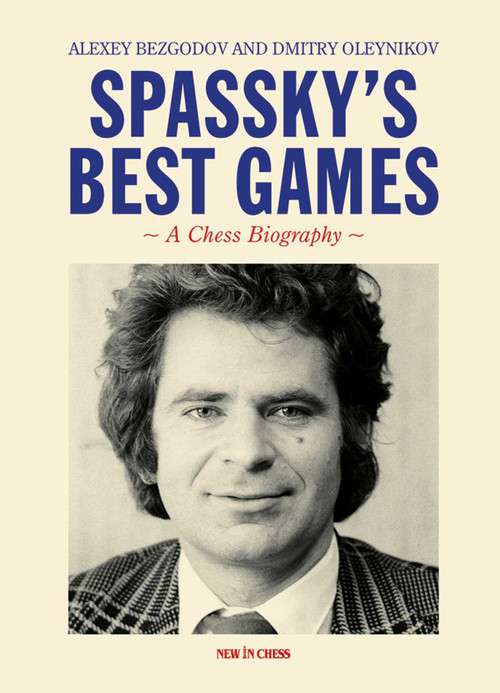 Spassky's Best Games (A Chess Biography) - 9789083328430 by Alexey Bezgodov, Dmitry Aleynikov