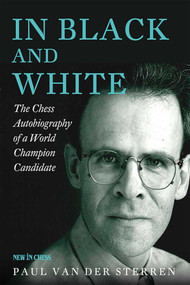 In Black and White (The Chess Autobiography of a World Champion Candidate) by Paul van der Sterren, 9789083336503