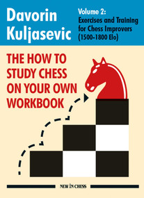 The How To Study Chess on Your Own Workbook (Exercises and Training for Chess Improvers (1500 - 1800 Elo)) by Davorin Kuljasevic, 9789083336626