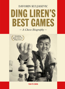 Ding Liren's Best Games (A Chess Biography of the World Champion) - 9789083336695 by Davorin Kuljasevic, Ding Liren