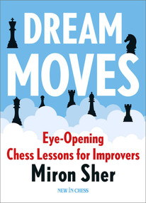 Dream Moves (Eye-Opening Chess Lessons for Improvers) by Miron Sher, 9789083382746