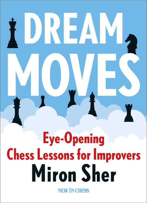 Dream Moves (Eye-Opening Chess Lessons for Improvers) by Miron Sher, 9789083382746