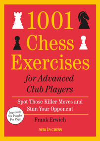 1001 Chess Exercises for Advanced Club Players - Updated (Spot Those Killer Moves and Stun Your Opponent) by Frank Erwich, 9789083382760