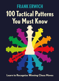 100 Tactical Patterns You Must Know (Learn to Recognize Key Chess Moves) by Frank Erwich, 9789083387727
