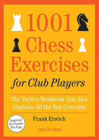 1001 Chess Exercises for Club Players (The Tactics Workbook that Also Explains All Key Concepts) by Frank Erwich, 9789083406404