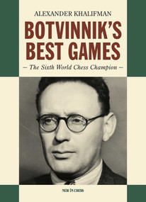 Botvinnik's Best Games (The Sixth World Chess Champion) - 9789083431383 by Alexander Khalifman