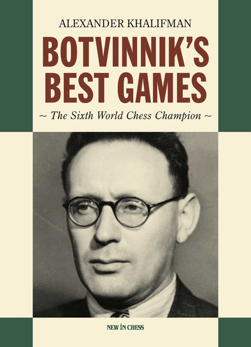 Botvinnik's Best Games (The Sixth World Chess Champion) - 9789083431383 by Alexander Khalifman