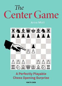 Center Game (A Perfectly Playable Chess Opening Surprise) by Arne Moll, 9789083434940