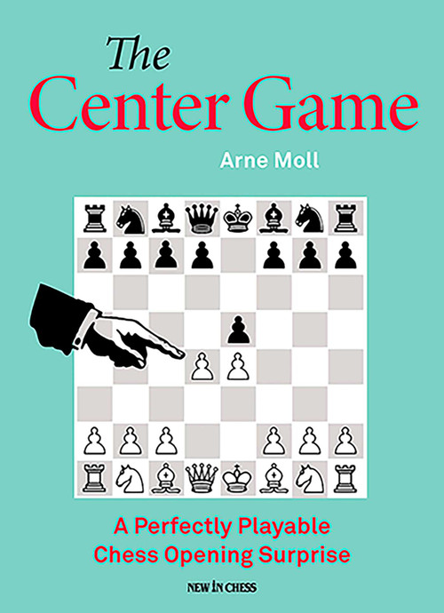 Center Game (A Perfectly Playable Chess Opening Surprise) by Arne Moll, 9789083434940