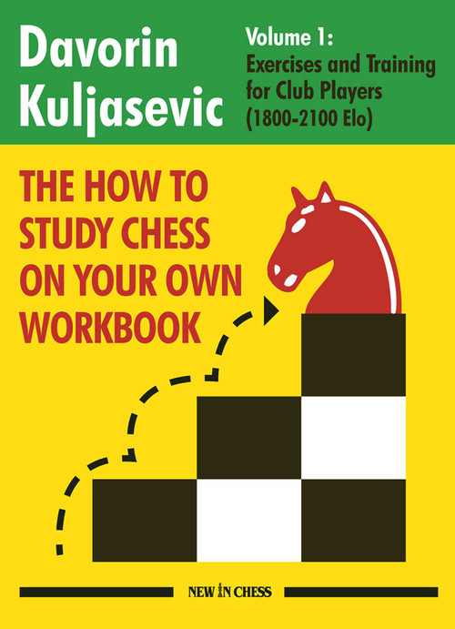 The How to Study Chess on Your Own Workbook (Exercises and Training for Club Players (1800 - 2100 Elo)) by Davorin Kuljasevic, 9789493257559