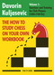 The How to Study Chess on Your Own Workbook (Exercises and Training for Club Players (1800 - 2100 Elo)) by Davorin Kuljasevic, 9789493257559
