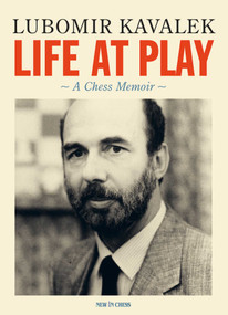 Life at Play (A Chess Memoir) by Lubomir Kavalek, 9789493257665