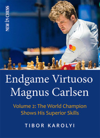 Endgame Virtuoso Magnus Carlsen (The World Champion Shows His Superior Skills) by Tibor Karolyi, 9789493257702