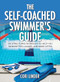 The Self-Coached Swimmer's Guide (120 Structured Workouts To Help You Swim Better, Longer, And More Often) by Cori Linder, 9781636988658