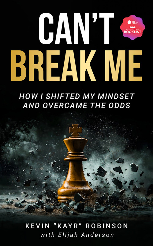 Can't Break Me (How I Shifted My Mindset and Overcame the Odds) by Kevin KAYR Robinson, 9781636988412