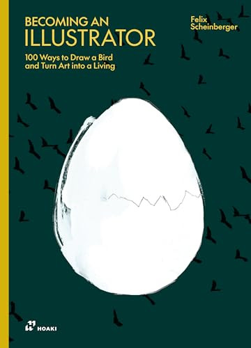Becoming an Illustrator (100 Ways to Draw a Bird and Turn Art into a Living) by Felix Scheinberger, 9788410650893