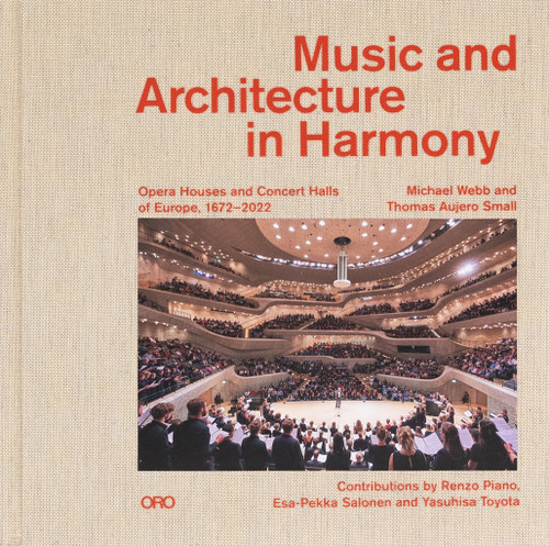 Music and Architecture in Harmony (Opera Houses and Concert Halls of Europe 1672-2022) by Michael Webb, Thomas Aujero Small, Renzo Piano, Esa-Pekka Salonen, Yasuhisa Toyota, 9781966515371