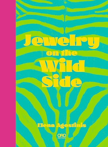 Jewelry on the Wild Side by Elena Agostinis, 9781966515425