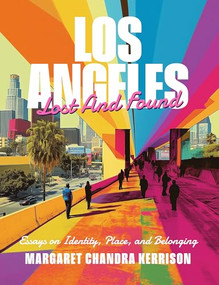 Los Angeles Lost and Found (Essays on Identity, Place, and Belonging) by Margaret Chandra Kerrison, 9781966515432
