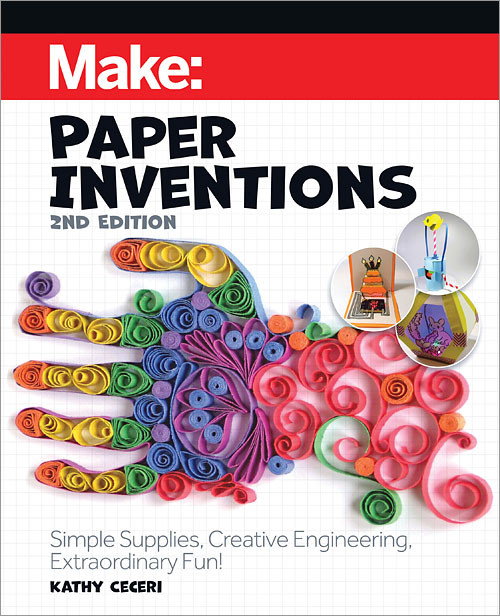 Make: Paper Inventions (Simple Supplies, Creative Engineering, Extraordinary Fun!) by Kathy Ceceri, 9781680458671