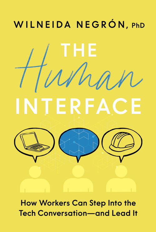The Human Interface (How Workers Can Step Into the Tech Conversation-and Lead It) by Wilneida Negrón, 9781963827378