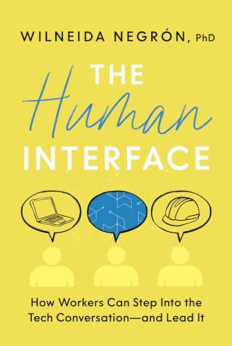 The Human Interface (How Workers Can Step Into the Tech Conversation-and Lead It) by Wilneida Negrón, 9781963827378