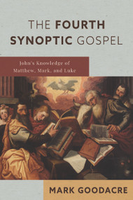 The Fourth Synoptic Gospel (John's Knowledge of Matthew, Mark, and Luke) by Mark Goodacre, 9780802875136