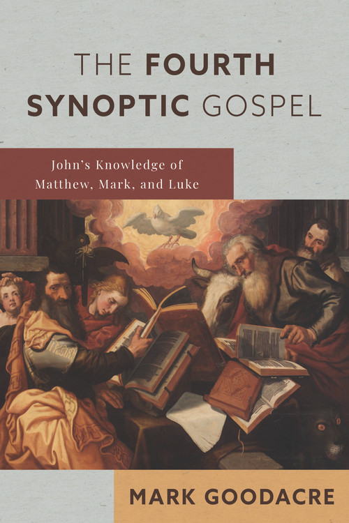 The Fourth Synoptic Gospel (John's Knowledge of Matthew, Mark, and Luke) by Mark Goodacre, 9780802875136
