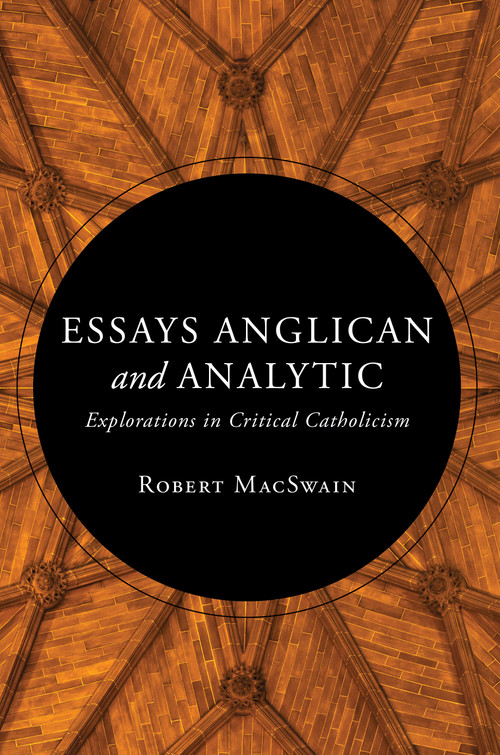 Essays Anglican and Analytic (Explorations in Critical Catholicism) by Robert MacSwain, 9780802883117