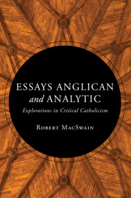Essays Anglican and Analytic (Explorations in Critical Catholicism) by Robert MacSwain, 9780802883117