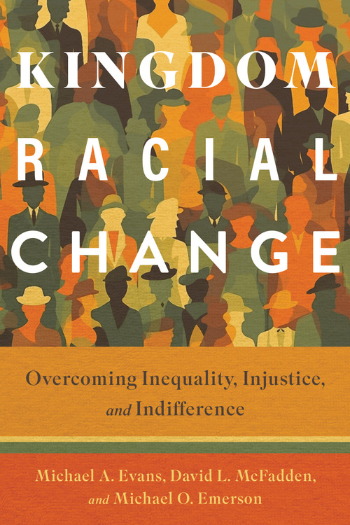 Kingdom Racial Change (Overcoming Inequality, Injustice, and Indifference) by Michael A. Evans, David L. McFadden, Michael O. Emerson, 9780802883728