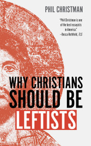 Why Christians Should Be Leftists by Phil Christman, 9780802884053