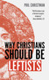 Why Christians Should Be Leftists by Phil Christman, 9780802884053