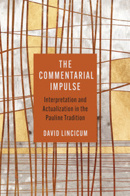 The Commentarial Impulse (Interpretation and Actualization in the Pauline Tradition) by David Lincicum, 9780802884206